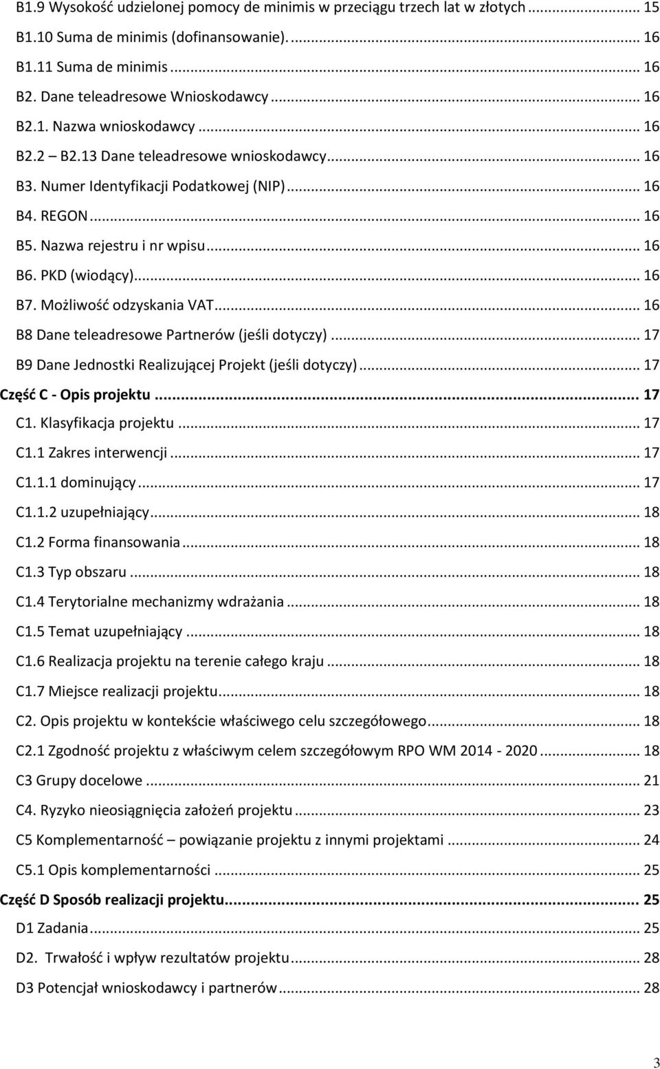 Możliwość odzyskania VAT... 16 B8 Dane teleadresowe Partnerów (jeśli dotyczy)... 17 B9 Dane Jednostki Realizującej Projekt (jeśli dotyczy)... 17 Część C - Opis projektu... 17 C1.