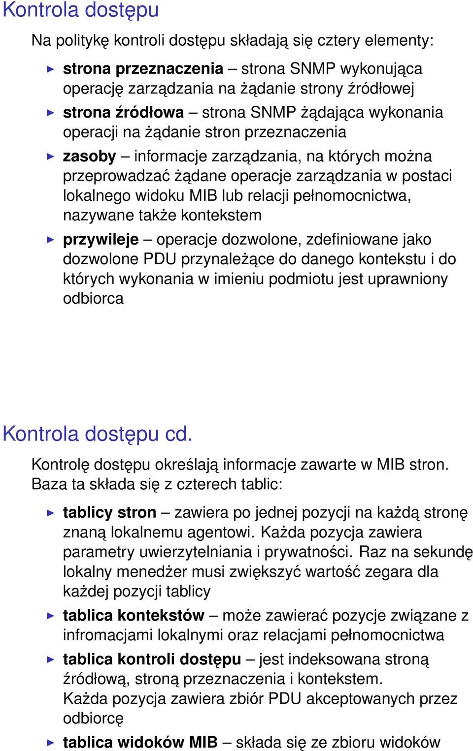 pełnomocnictwa, nazywane także kontekstem przywileje operacje dozwolone, zdefiniowane jako dozwolone PDU przynależace do danego kontekstu i do których wykonania w imieniu podmiotu jest uprawniony