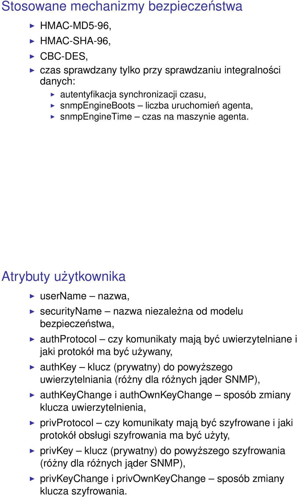 Atrybuty użytkownika username nazwa, securityname nazwa niezależna od modelu bezpieczeństwa, authprotocol czy komunikaty maja być uwierzytelniane i jaki protokół ma być używany, authkey klucz