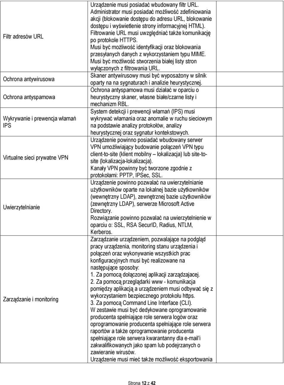 Filtrowanie URL musi uwzględniać także komunikację po protokole HTTPS. Musi być możliwość identyfikacji oraz blokowania przesyłanych danych z wykorzystaniem typu MIME.