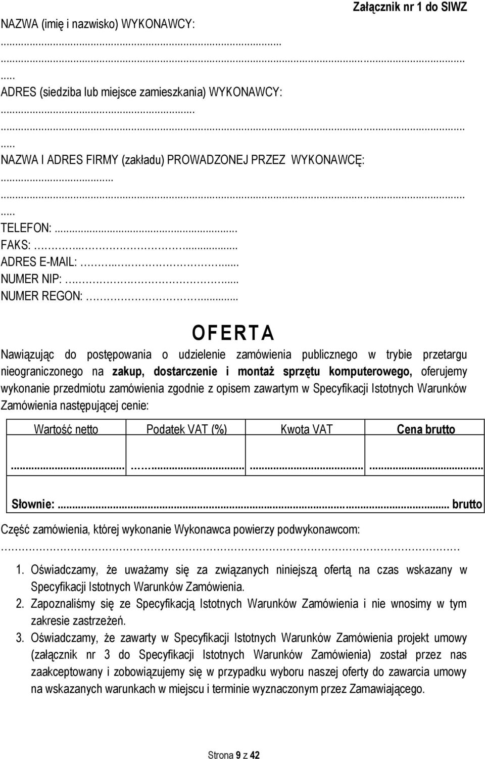 .. O F ERTA Nawiązując do postępowania o udzielenie zamówienia publicznego w trybie przetargu nieograniczonego na zakup, dostarczenie i montaż sprzętu komputerowego, oferujemy wykonanie przedmiotu