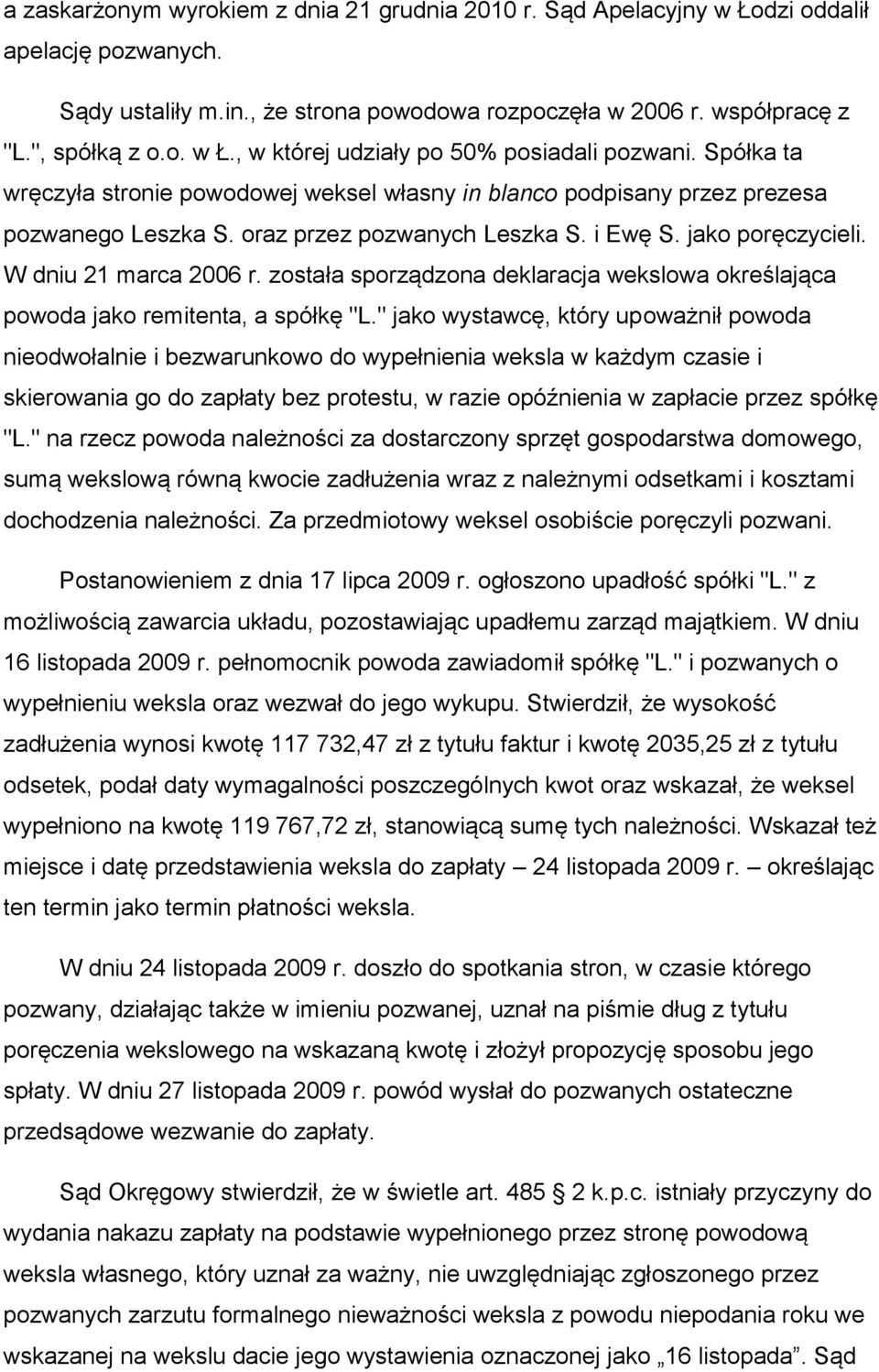 została sporządzona deklaracja wekslowa określająca powoda jako remitenta, a spółkę "L.