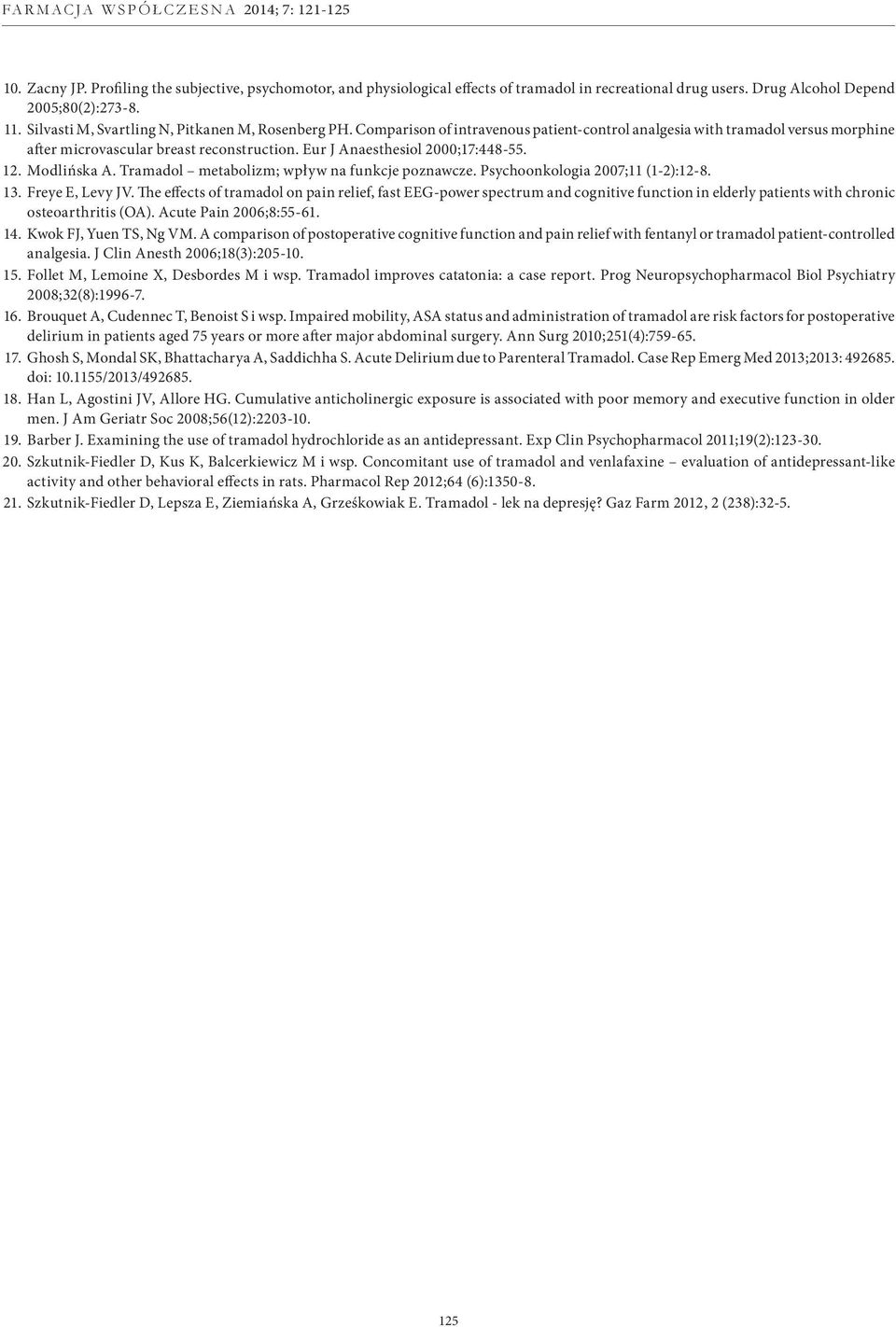 Eur J Anaesthesiol 2000;17:448-55. 12. Modlińska A. Tramadol metabolizm; wpływ na funkcje poznawcze. Psychoonkologia 2007;11 (1-2):12-8. 13. Freye E, Levy JV.