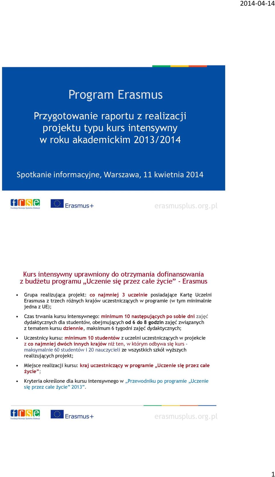 uczestniczących w programie (w tym minimalnie jedna z UE); Czas trwania kursu intensywnego: minimum 10 następujących po sobie dni zajęć dydaktycznych dla studentów, obejmujących od 6 do 8 godzin