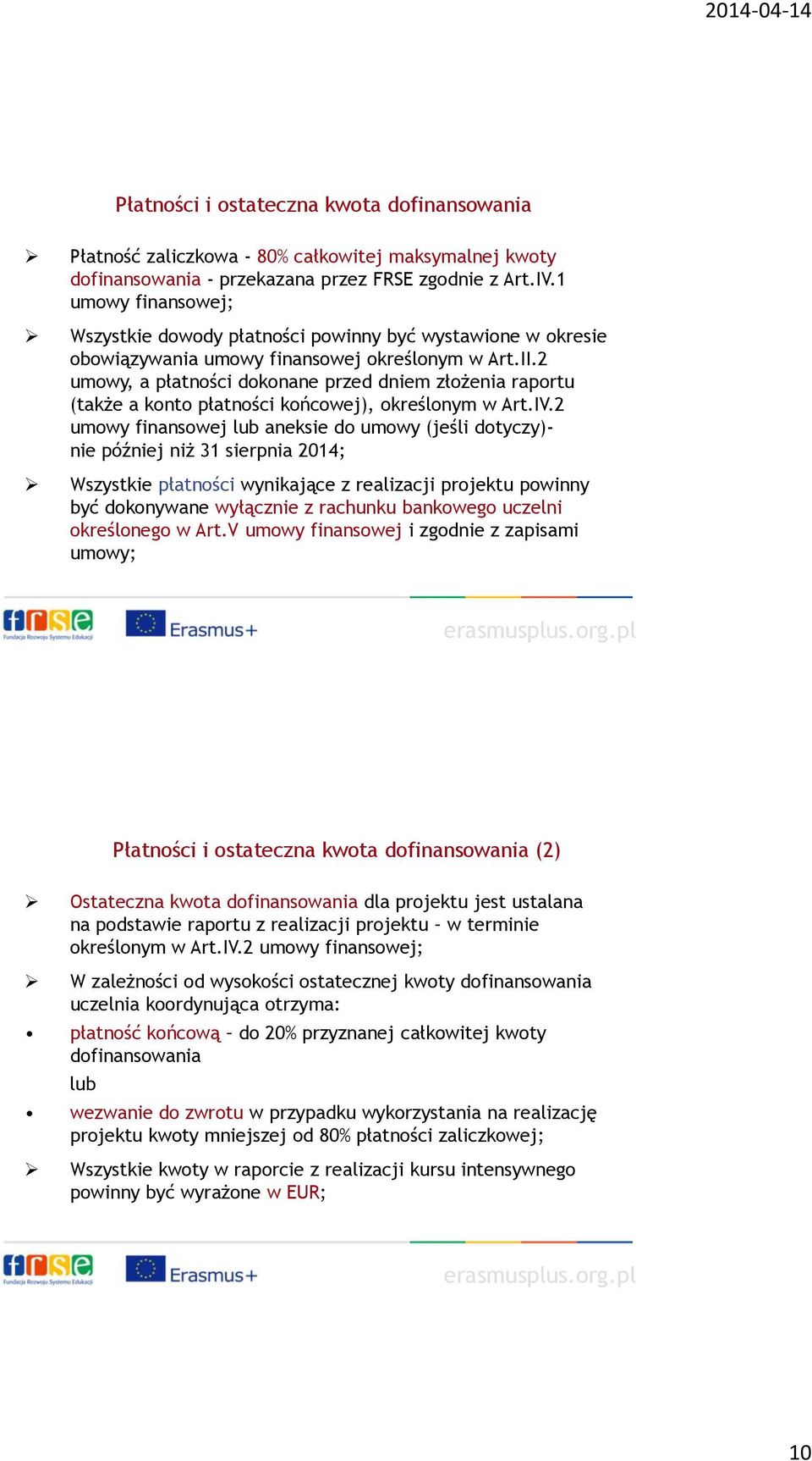 2 umowy, a płatności dokonane przed dniem złożenia raportu (także a konto płatności końcowej), określonym w Art.IV.