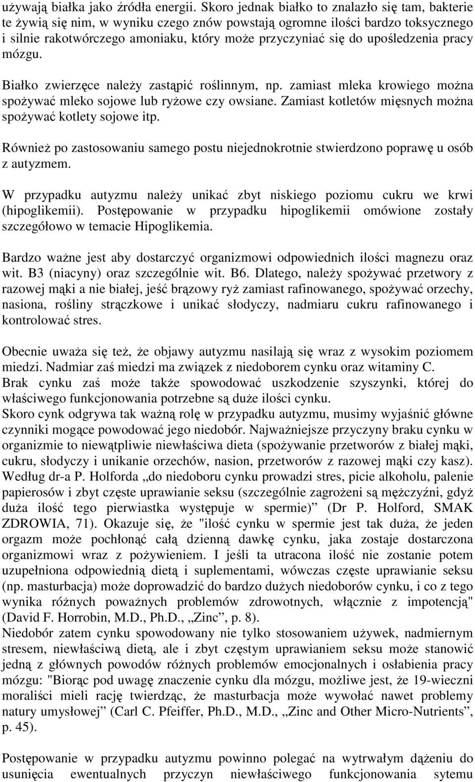 upośledzenia pracy mózgu. Białko zwierzęce naleŝy zastąpić roślinnym, np. zamiast mleka krowiego moŝna spoŝywać mleko sojowe lub ryŝowe czy owsiane.