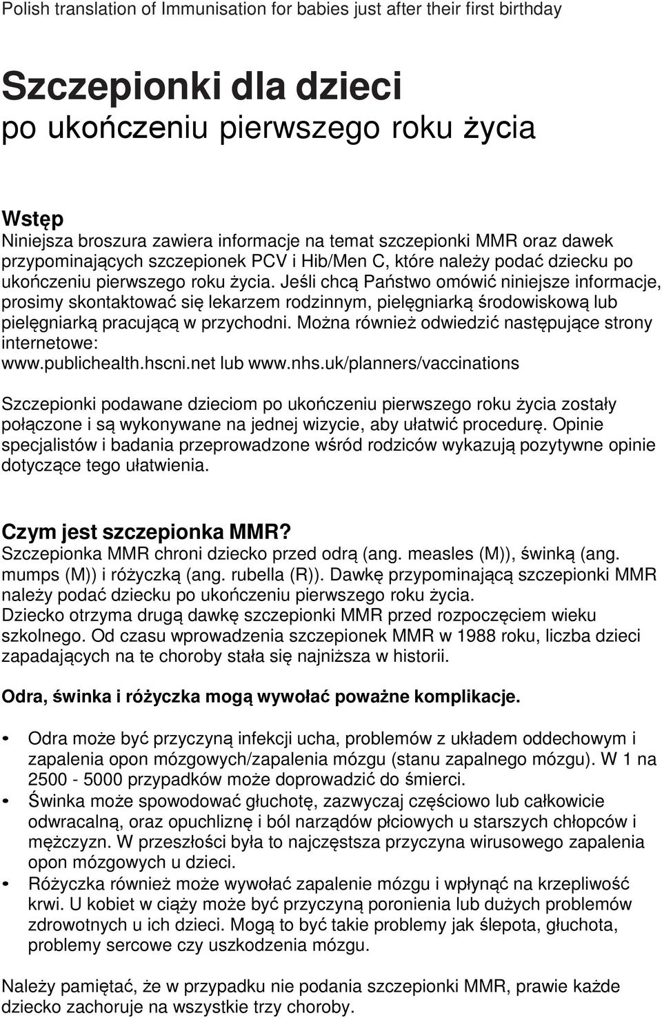 Jeśli chcą Państwo omówić niniejsze informacje, prosimy skontaktować się lekarzem rodzinnym, pielęgniarką środowiskową lub pielęgniarką pracującą w przychodni.