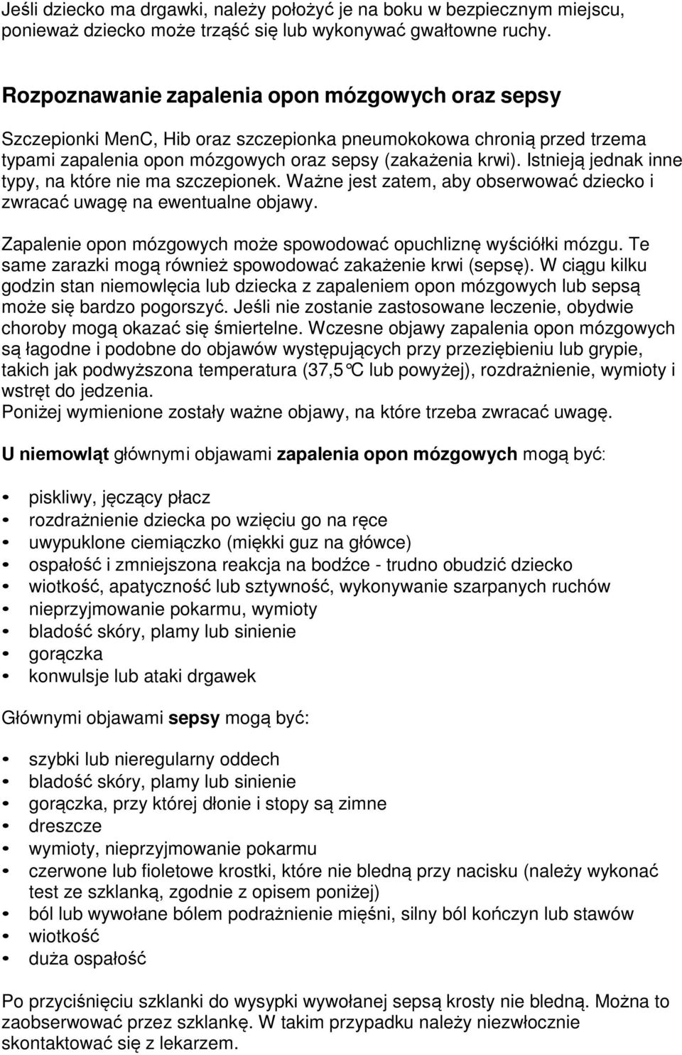 Istnieją jednak inne typy, na które nie ma szczepionek. Ważne jest zatem, aby obserwować dziecko i zwracać uwagę na ewentualne objawy.