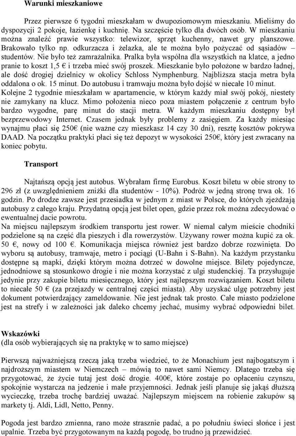 Nie było też zamrażalnika. Pralka była wspólna dla wszystkich na klatce, a jedno pranie to koszt 1,5 i trzeba mieć swój proszek.