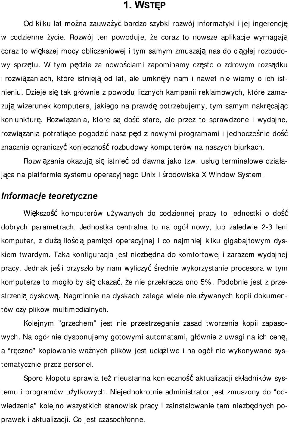 W tym pędzie za nowościami zapominamy często o zdrowym rozsądku i rozwiązaniach, które istnieją od lat, ale umknęły nam i nawet nie wiemy o ich istnieniu.