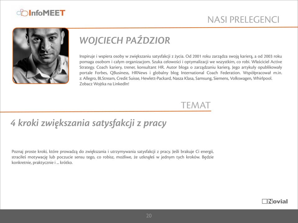 Jego artykuły opublikowały portale Forbes, QBusiness, HRNews i globalny blog International Coach Federation. Współpracował m.in. z: Allegro, BLStream, Credit Suisse, Hewlett-Packard, Nasza Klasa, Samsung, Siemens, Volkswagen, Whirlpool.