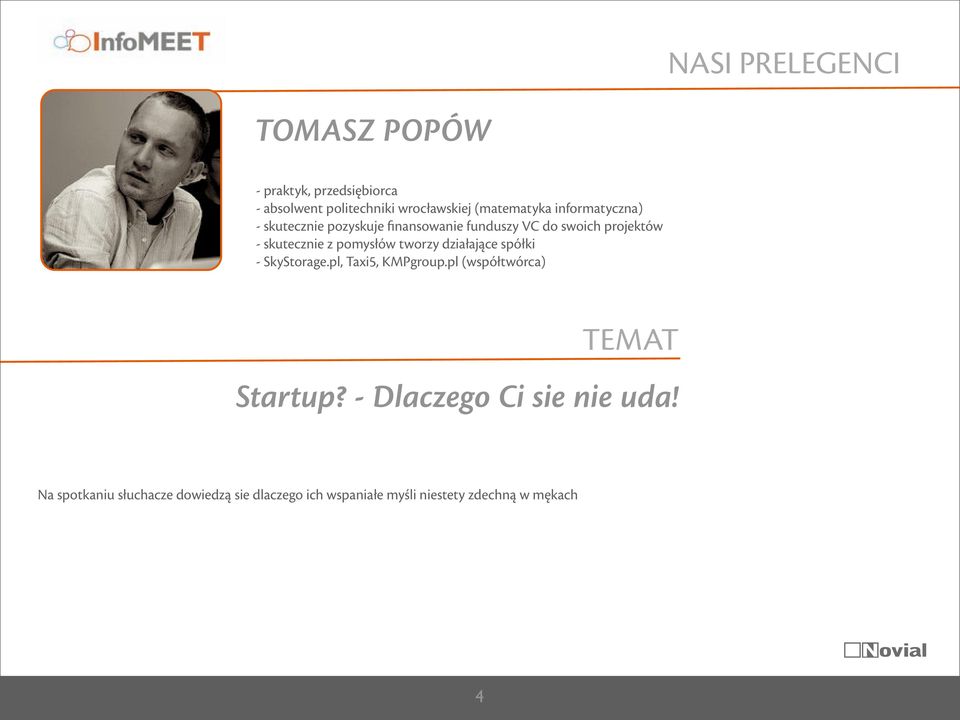 pomysłów tworzy działające spółki - SkyStorage.pl, Taxi5, KMPgroup.pl (współtwórca) TEMAT Startup?