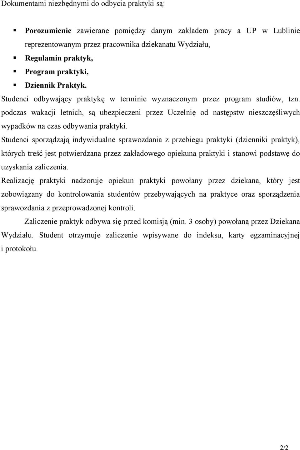 podczas wakacji letnich, są ubezpieczeni przez Uczelnię od następstw nieszczęśliwych wypadków na czas odbywania praktyki.