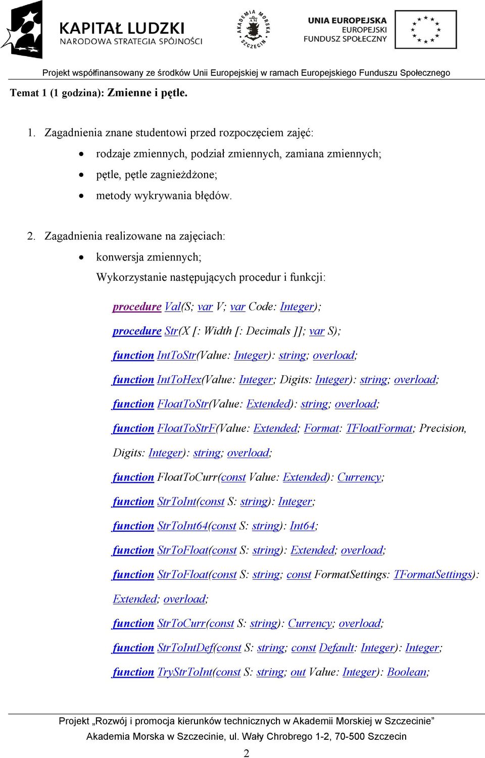 S); function IntToStr(Value: Integer): string; overload; function IntToHex(Value: Integer; Digits: Integer): string; overload; function FloatToStr(Value: Extended): string; overload; function