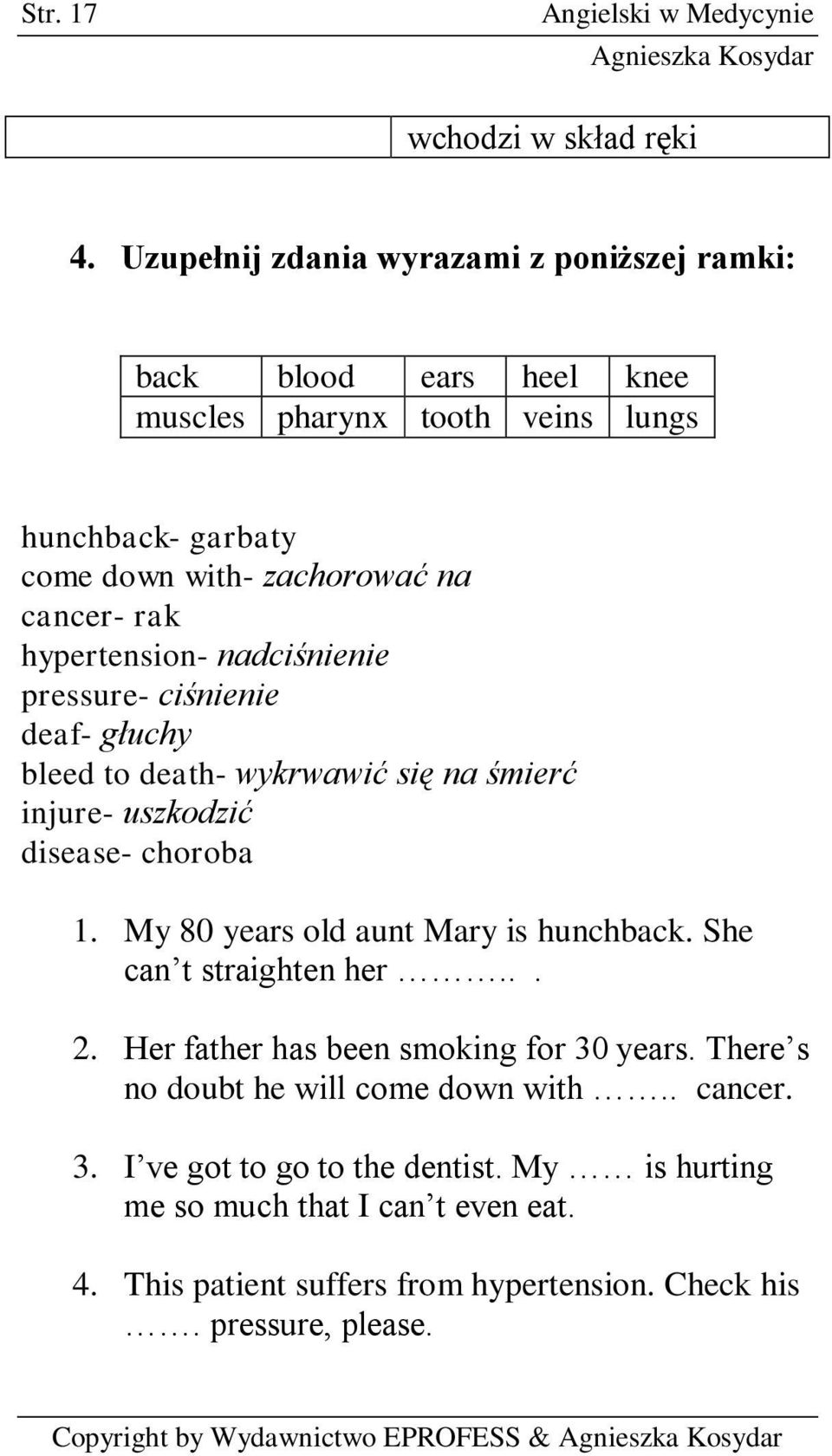 hypertension- nadciśnienie pressure- ciśnienie deaf- głuchy bleed to death- wykrwawić się na śmierć injure- uszkodzić disease- choroba 1.