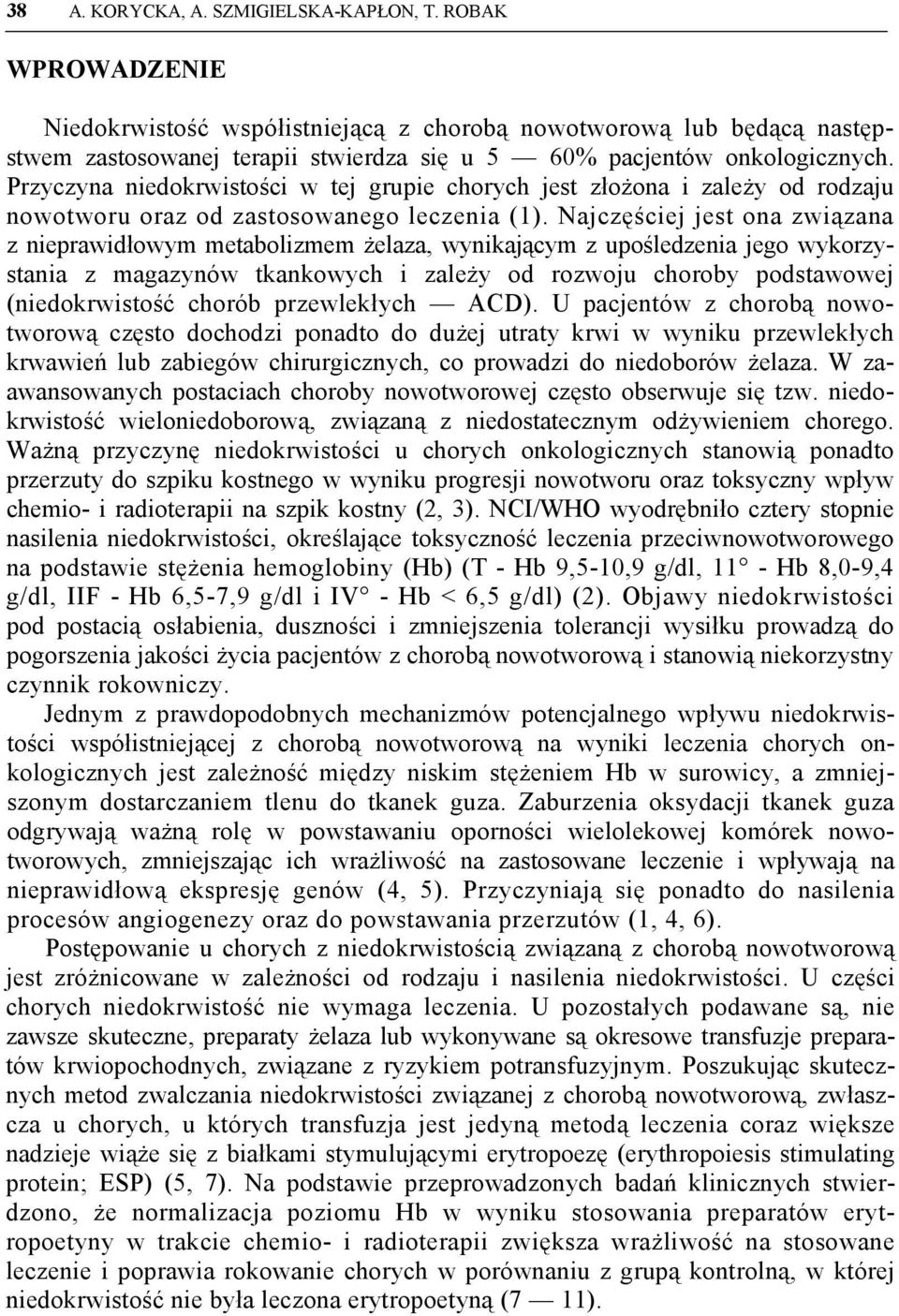 Przyczyna niedokrwistości w tej grupie chorych jest złożona i zależy od rodzaju nowotworu oraz od zastosowanego leczenia (1).