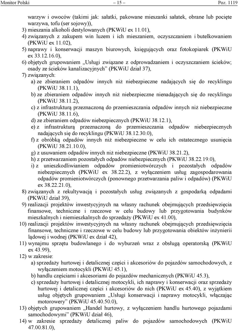 0), 6) objętych grupowaniem Usługi związane z odprowadzaniem i oczyszczaniem ścieków; osady ze ścieków kanalizacyjnych (PKWiU dział 37), 7) związanych: a) ze zbieraniem odpadów innych niż