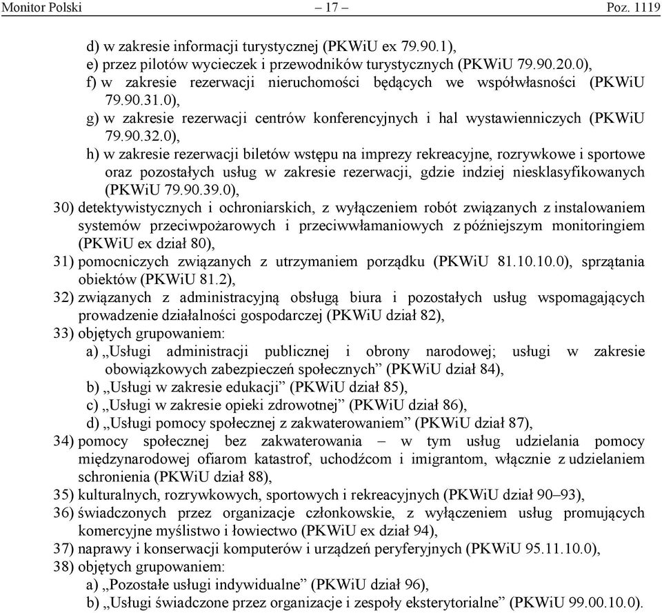 0), h) w zakresie rezerwacji biletów wstępu na imprezy rekreacyjne, rozrywkowe i sportowe oraz pozostałych usług w zakresie rezerwacji, gdzie indziej niesklasyfikowanych (PKWiU 79.90.39.