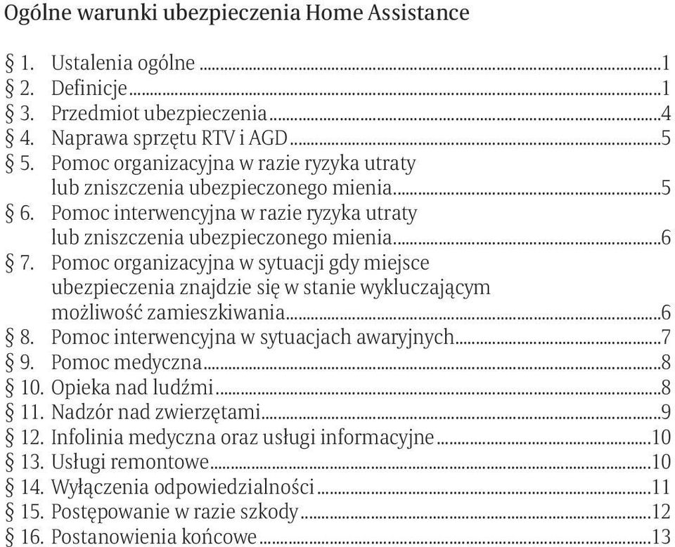 Pomoc organizacyjna w sytuacji gdy miejsce ubezpieczenia znajdzie się w stanie wykluczającym możliwość zamieszkiwania...6 8. Pomoc interwencyjna w sytuacjach awaryjnych...7 9.