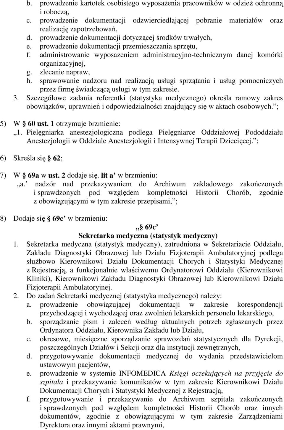 zlecanie napraw, h. sprawowanie nadzoru nad realizacją usługi sprzątania i usług pomocniczych przez firmę świadczącą usługi w tym zakresie. 3.