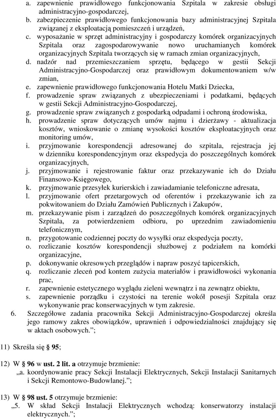 wyposażanie w sprzęt administracyjny i gospodarczy komórek organizacyjnych Szpitala oraz zagospodarowywanie nowo uruchamianych komórek organizacyjnych Szpitala tworzących się w ramach zmian