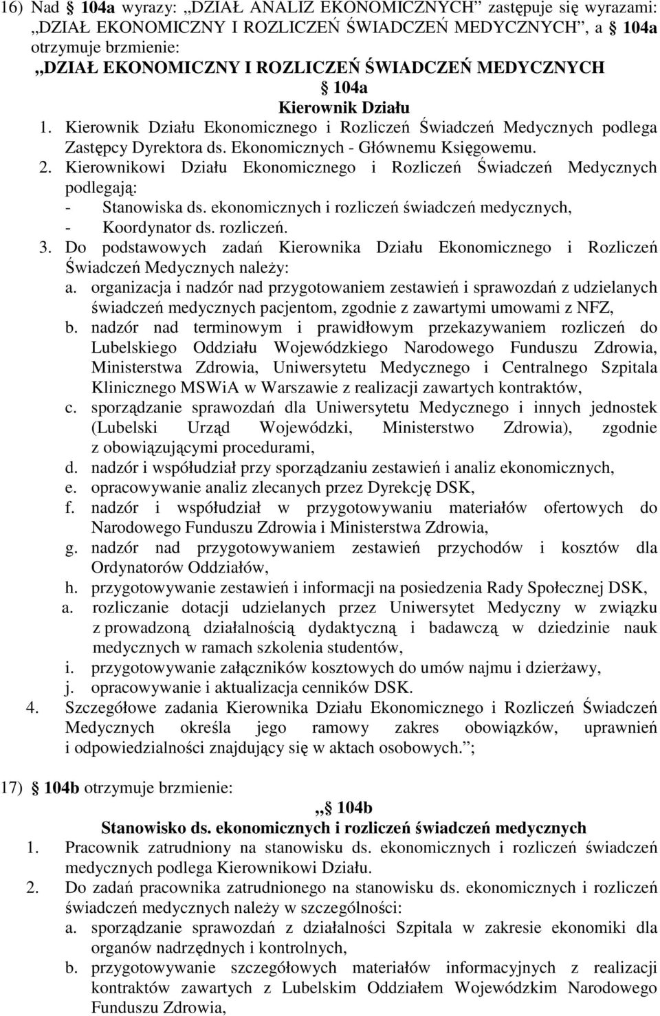 Kierownikowi Działu Ekonomicznego i Rozliczeń Świadczeń Medycznych podlegają: - Stanowiska ds. ekonomicznych i rozliczeń świadczeń medycznych, - Koordynator ds. rozliczeń. 3.