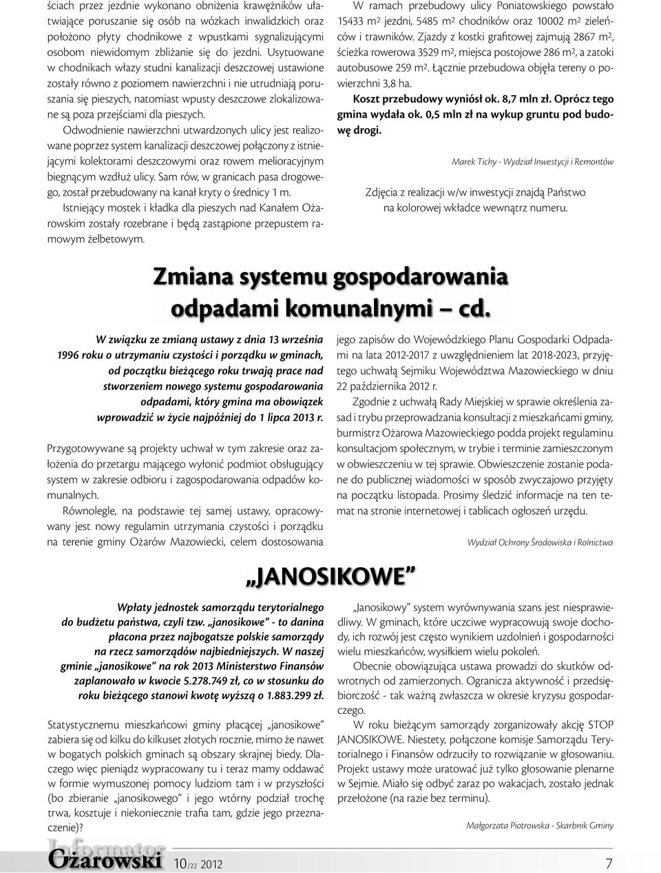 Usytuowane w chodnikach włazy studni kanalizacji deszczowej ustawione zostały równo z poziomem nawierzchni i nie utrudniają poruszania się pieszych, natomiast wpusty deszczowe zlokalizowane są poza