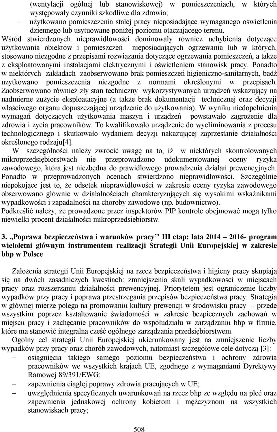 Wśród stwierdzonych nieprawidłowości dominowały również uchybienia dotyczące użytkowania obiektów i pomieszczeń nieposiadających ogrzewania lub w których, stosowano niezgodne z przepisami rozwiązania