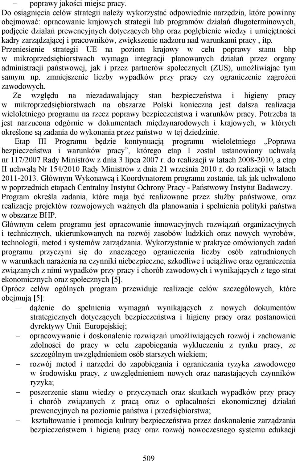 prewencyjnych dotyczących bhp oraz pogłębienie wiedzy i umiejętności kadry zarządzającej i pracowników, zwiększenie nadzoru nad warunkami pracy, itp.