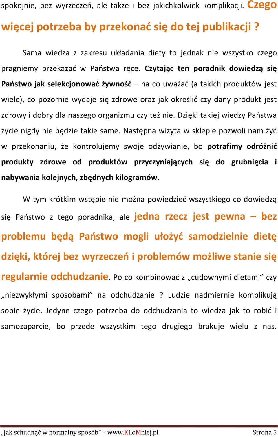 Czytając ten poradnik dowiedzą się Paostwo jak selekcjonowad żywnośd na co uważad (a takich produktów jest wiele), co pozornie wydaje się zdrowe oraz jak określid czy dany produkt jest zdrowy i dobry