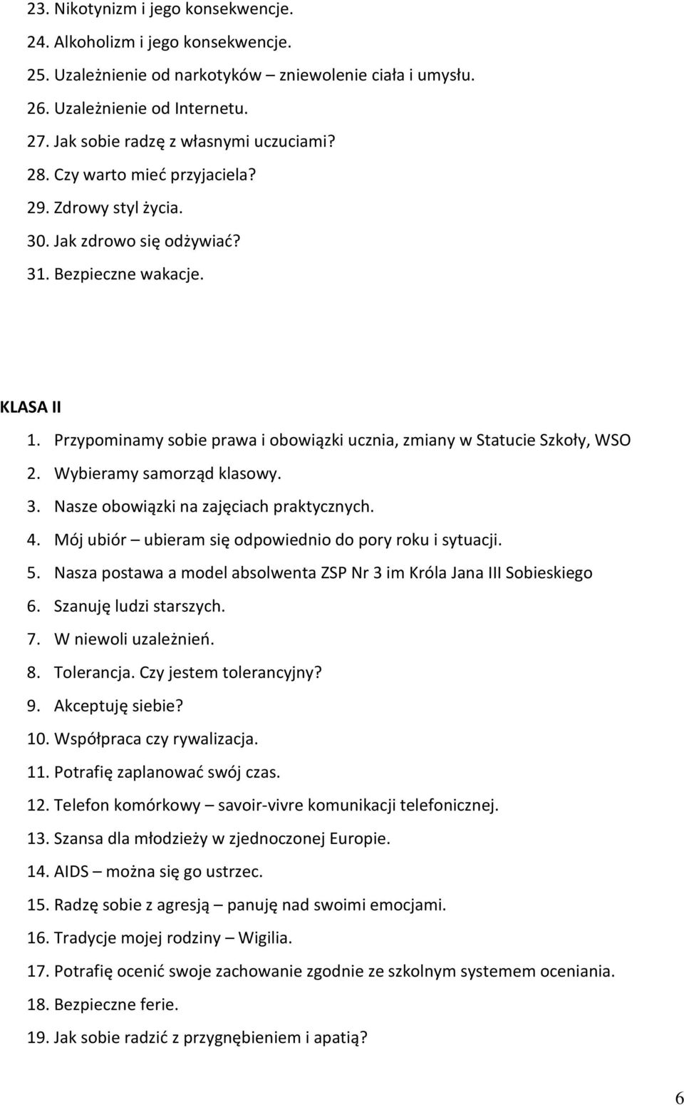 Przypominamy sobie prawa i obowiązki ucznia, zmiany w Statucie Szkoły, WSO 2. Wybieramy samorząd klasowy. 3. Nasze obowiązki na zajęciach praktycznych. 4.