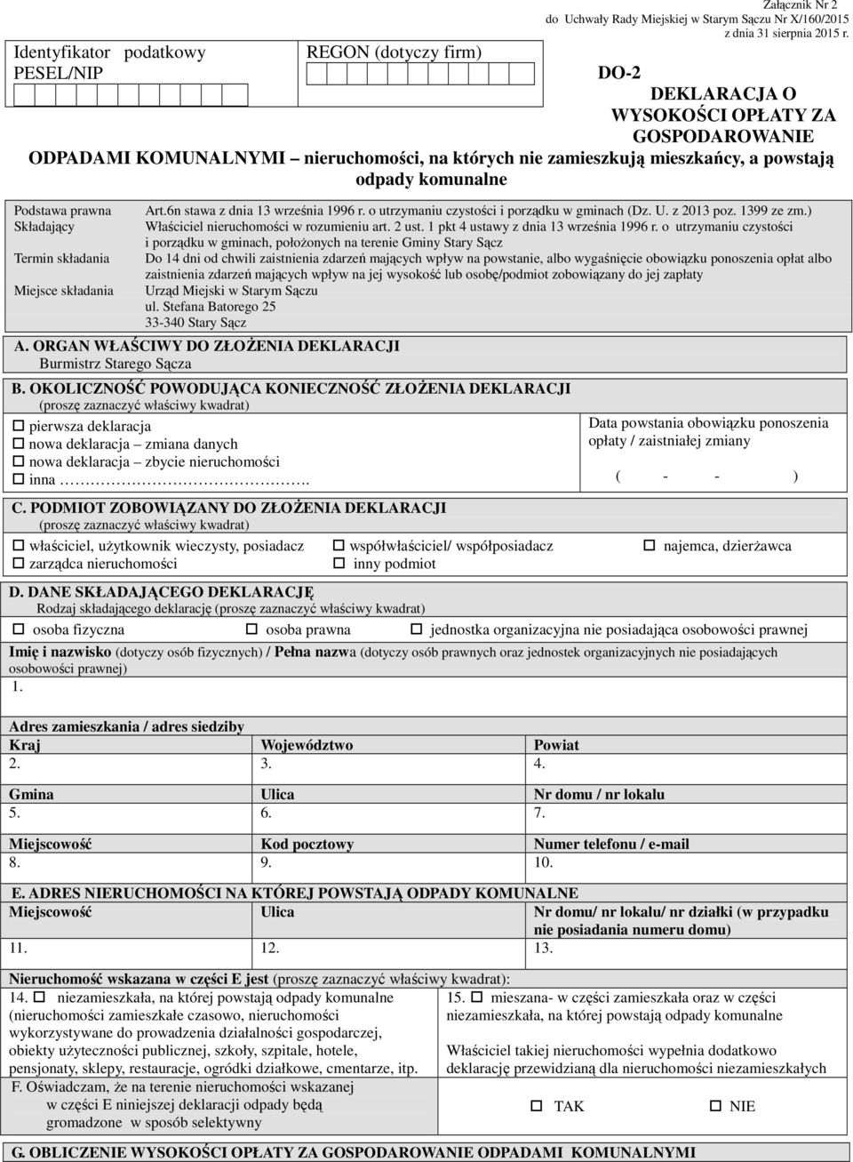Miejsce składania Art.6n stawa z dnia 13 września 1996 r. o utrzymaniu czystości i porządku w gminach (Dz. U. z 2013 poz. 1399 ze zm.) Właściciel nieruchomości w rozumieniu art. 2 ust.