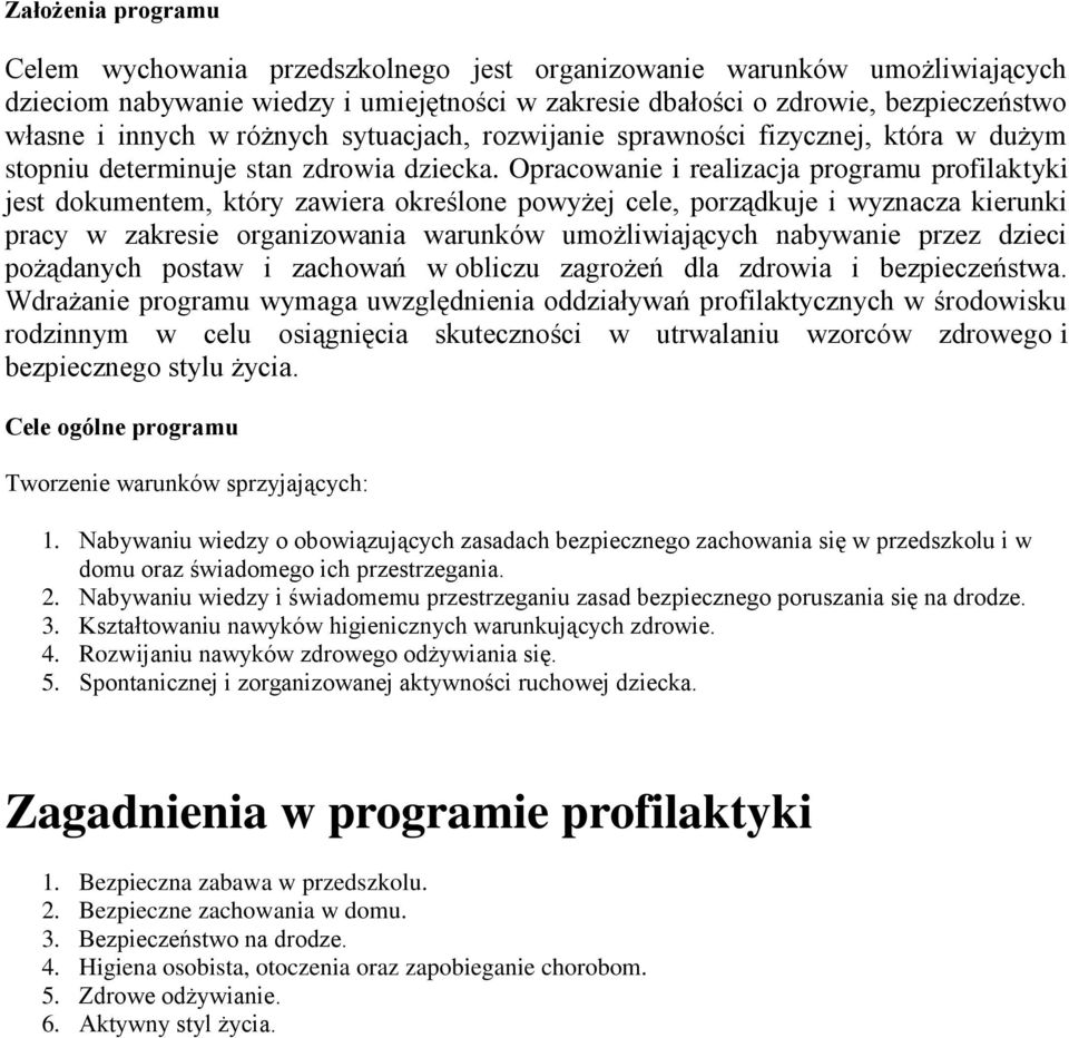 Opracowanie i realizacja programu profilaktyki jest dokumentem, który zawiera określone powyżej cele, porządkuje i wyznacza kierunki pracy w zakresie organizowania warunków umożliwiających nabywanie