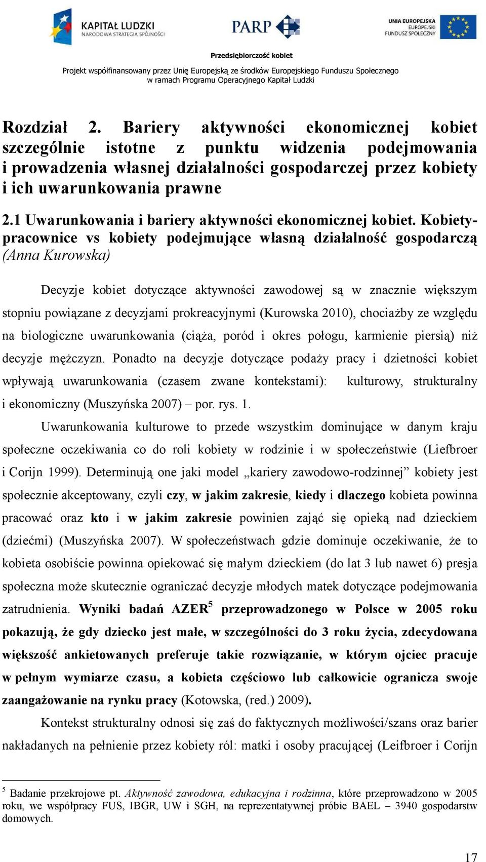 Kobietypracownice vs kobiety podejmujące własną działalność gospodarczą (Anna Kurowska) Decyzje kobiet dotyczące aktywności zawodowej są w znacznie większym stopniu powiązane z decyzjami