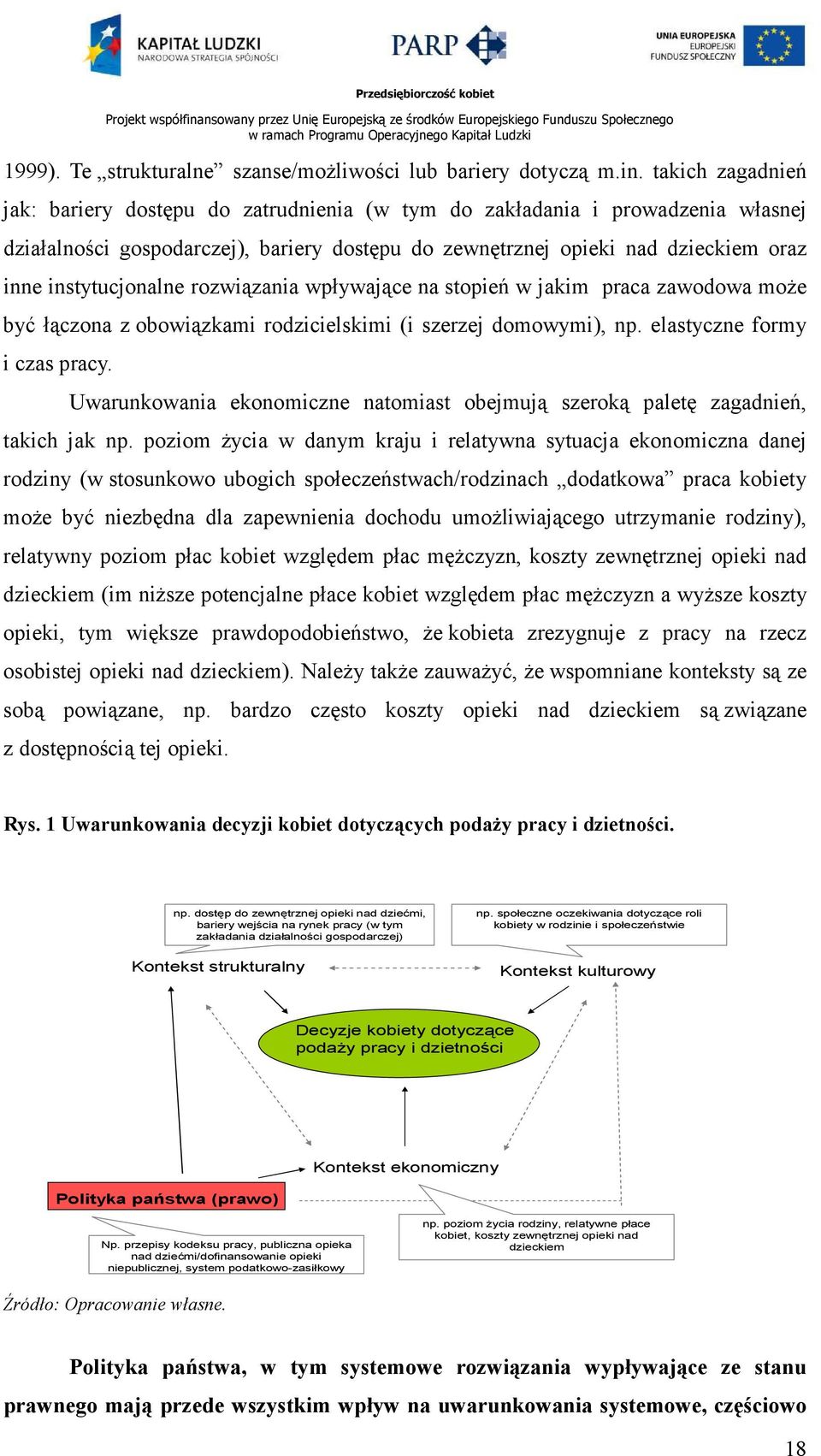 instytucjonalne rozwiązania wpływające na stopień w jakim praca zawodowa moŝe być łączona z obowiązkami rodzicielskimi (i szerzej domowymi), np. elastyczne formy i czas pracy.