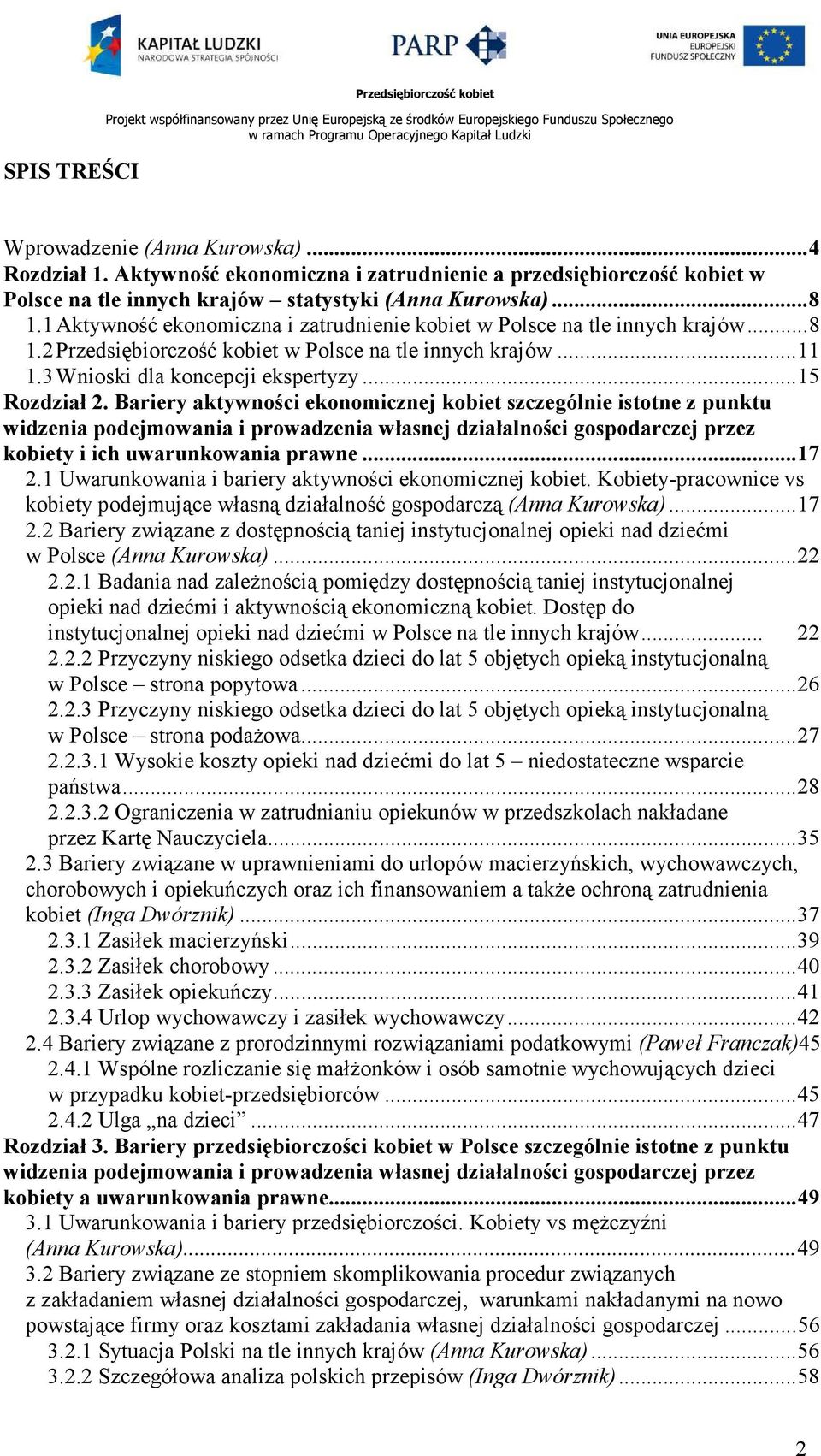 1 Aktywność ekonomiczna i zatrudnienie kobiet w Polsce na tle innych krajów...8 1.2 Przedsiębiorczość kobiet w Polsce na tle innych krajów...11 1.3 Wnioski dla koncepcji ekspertyzy...15 Rozdział 2.