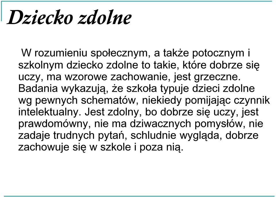 Badania wykazują, że szkoła typuje dzieci zdolne wg pewnych schematów, niekiedy pomijając czynnik