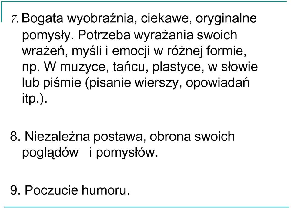 W muzyce, tańcu, plastyce, w słowie lub piśmie (pisanie wierszy,