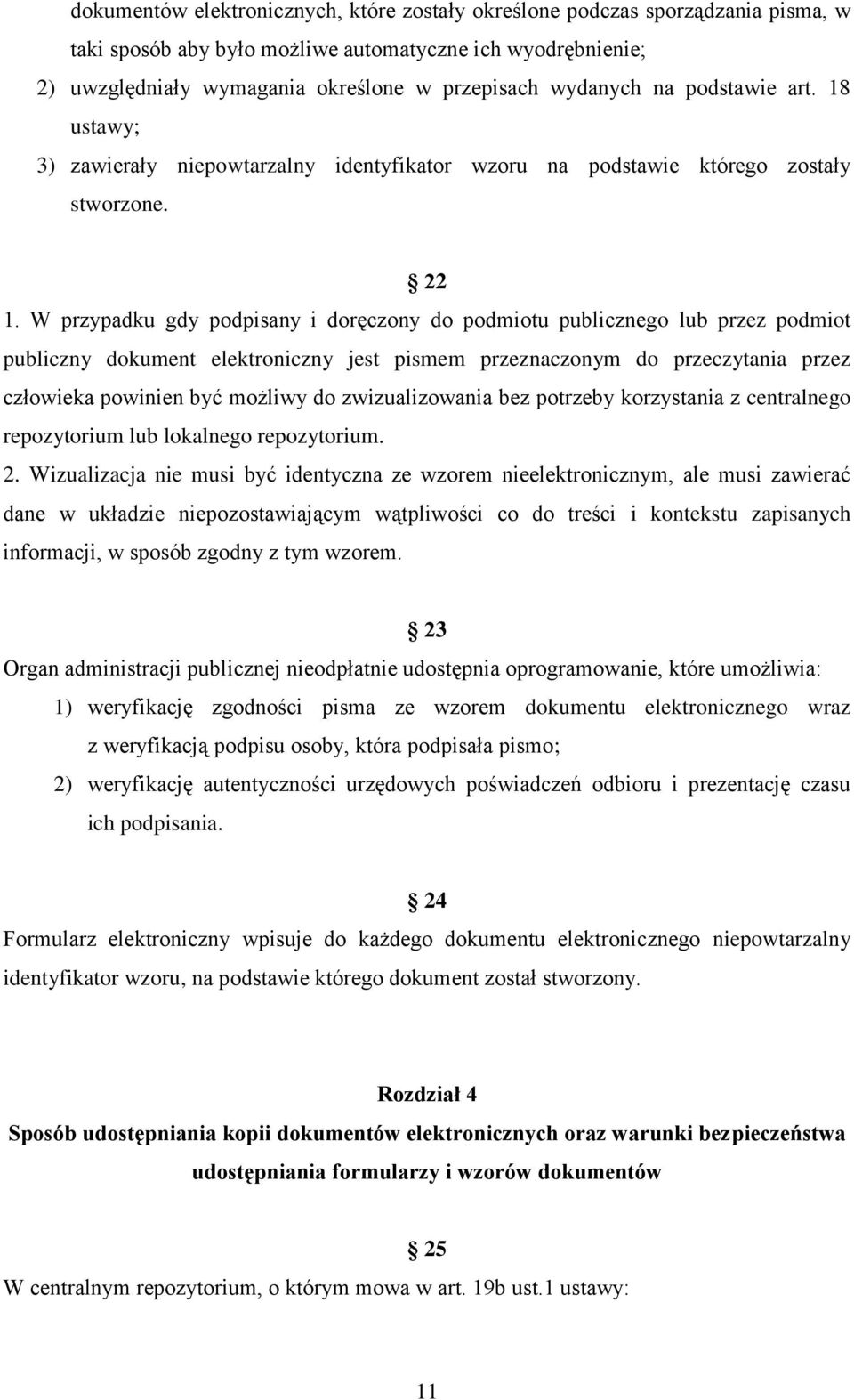 W przypadku gdy podpisany i doręczony do podmiotu publicznego lub przez podmiot publiczny dokument elektroniczny jest pismem przeznaczonym do przeczytania przez człowieka powinien być możliwy do