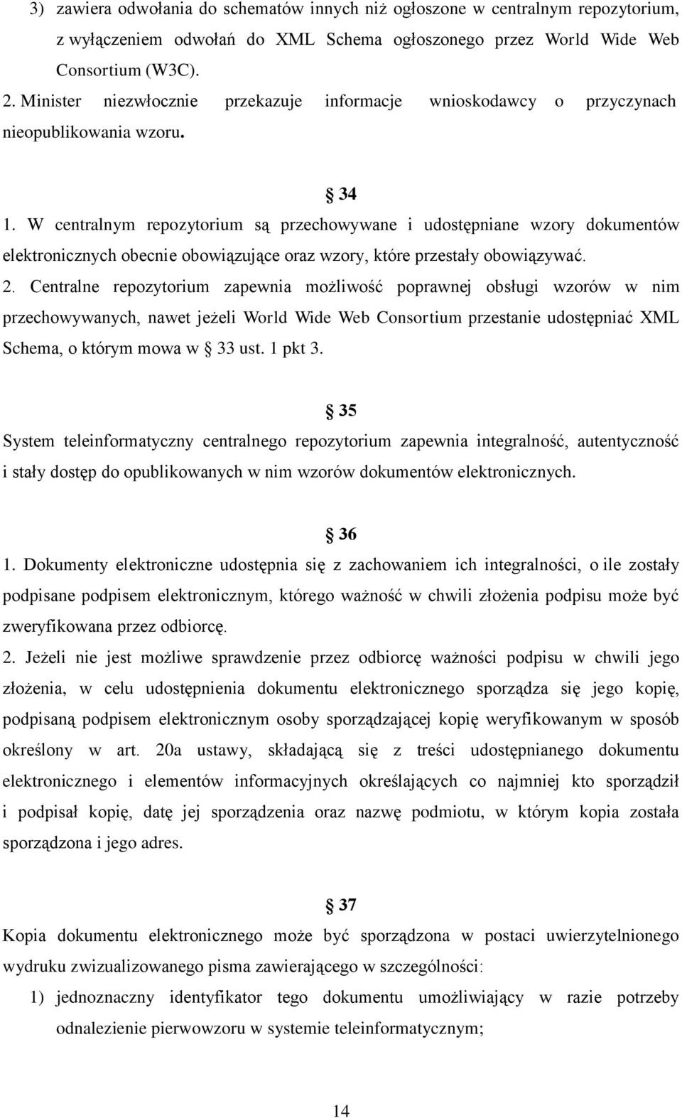 W centralnym repozytorium są przechowywane i udostępniane wzory dokumentów elektronicznych obecnie obowiązujące oraz wzory, które przestały obowiązywać. 2.