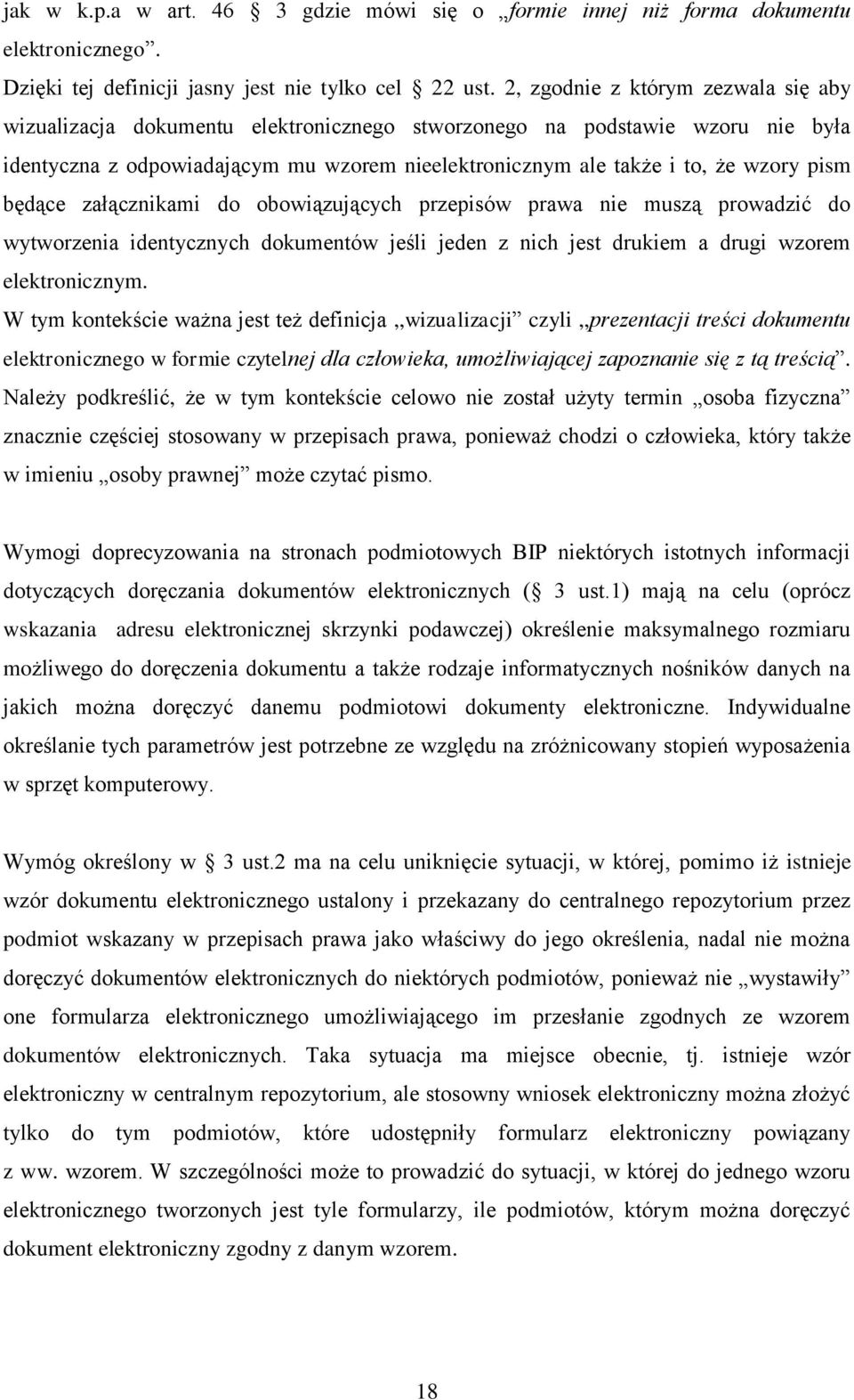 pism będące załącznikami do obowiązujących przepisów prawa nie muszą prowadzić do wytworzenia identycznych dokumentów jeśli jeden z nich jest drukiem a drugi wzorem elektronicznym.