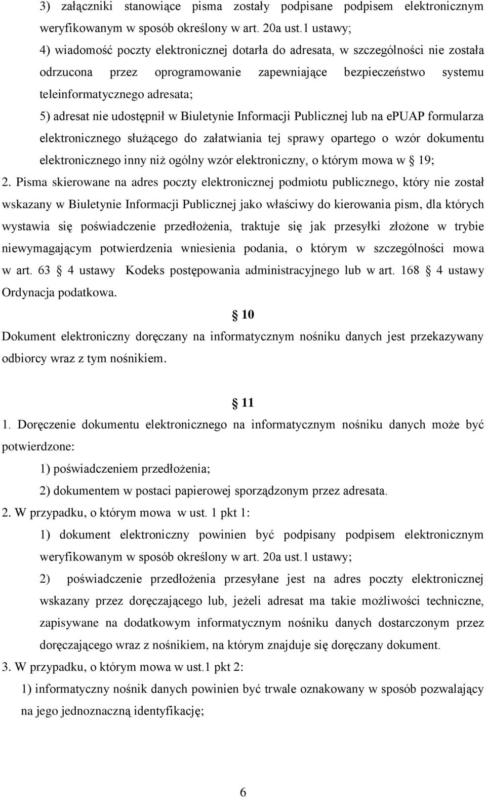 adresat nie udostępnił w Biuletynie Informacji Publicznej lub na epuap formularza elektronicznego służącego do załatwiania tej sprawy opartego o wzór dokumentu elektronicznego inny niż ogólny wzór