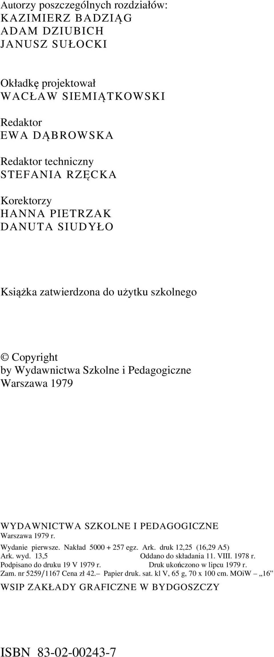 PEDAGOGICZNE Warszawa 1979 r. Wydanie pierwsze. Nakład 5000 + 257 egz. Ark. druk 12,25 (16,29 A5) Ark. wyd. 13,5 Oddano do składania 11. VIII. 1978 r.