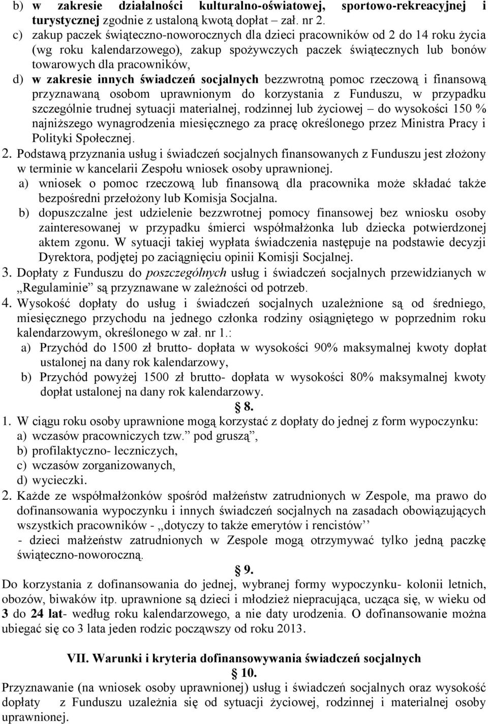 zakresie innych świadczeń socjalnych bezzwrotną pomoc rzeczową i finansową przyznawaną osobom uprawnionym do korzystania z Funduszu, w przypadku szczególnie trudnej sytuacji materialnej, rodzinnej