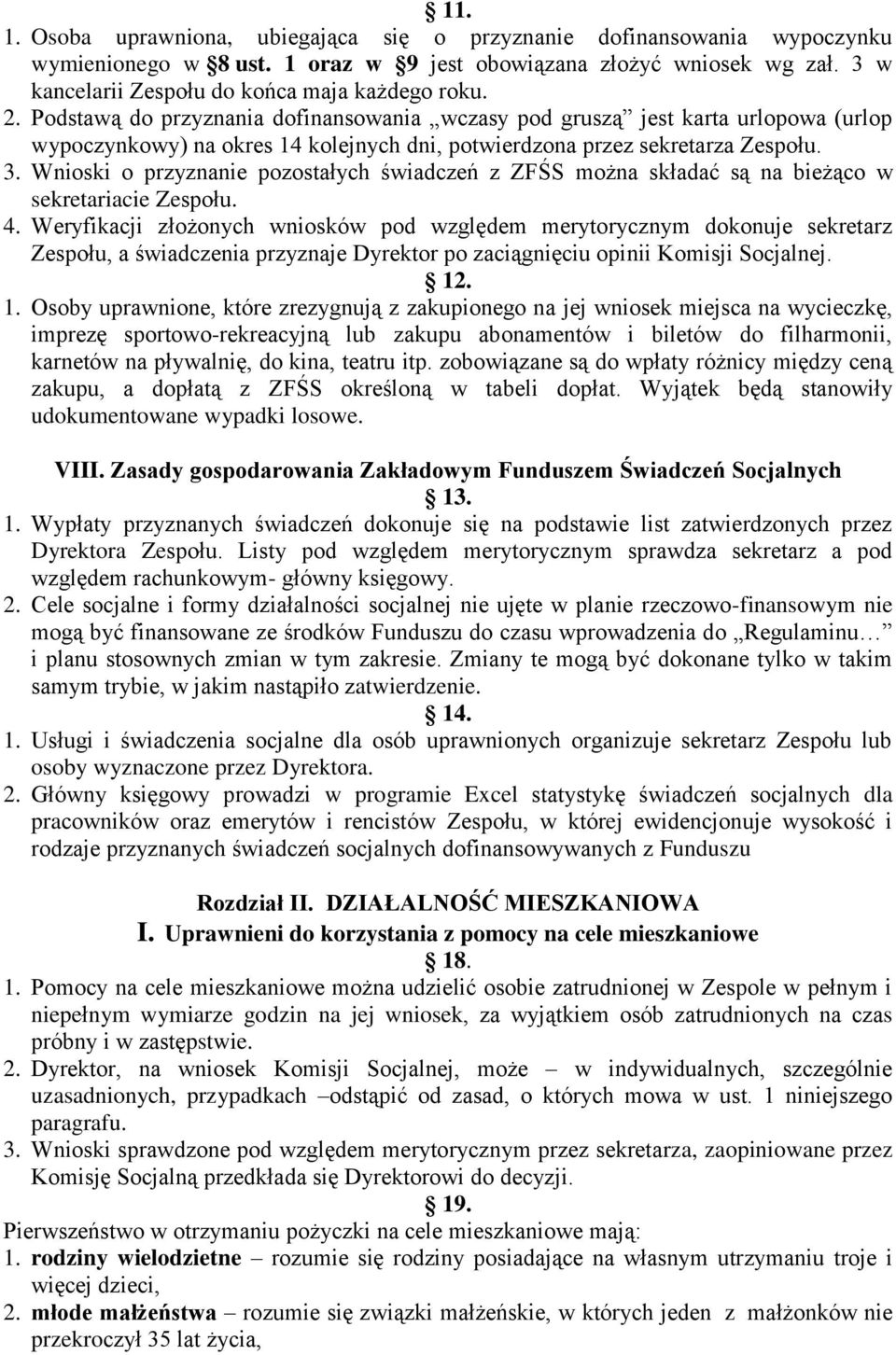 Podstawą do przyznania dofinansowania wczasy pod gruszą jest karta urlopowa (urlop wypoczynkowy) na okres 14 kolejnych dni, potwierdzona przez sekretarza Zespołu. 3.