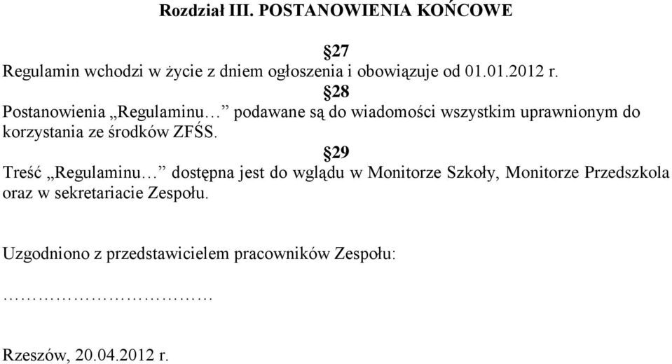 28 Postanowienia Regulaminu podawane są do wiadomości wszystkim uprawnionym do korzystania ze środków