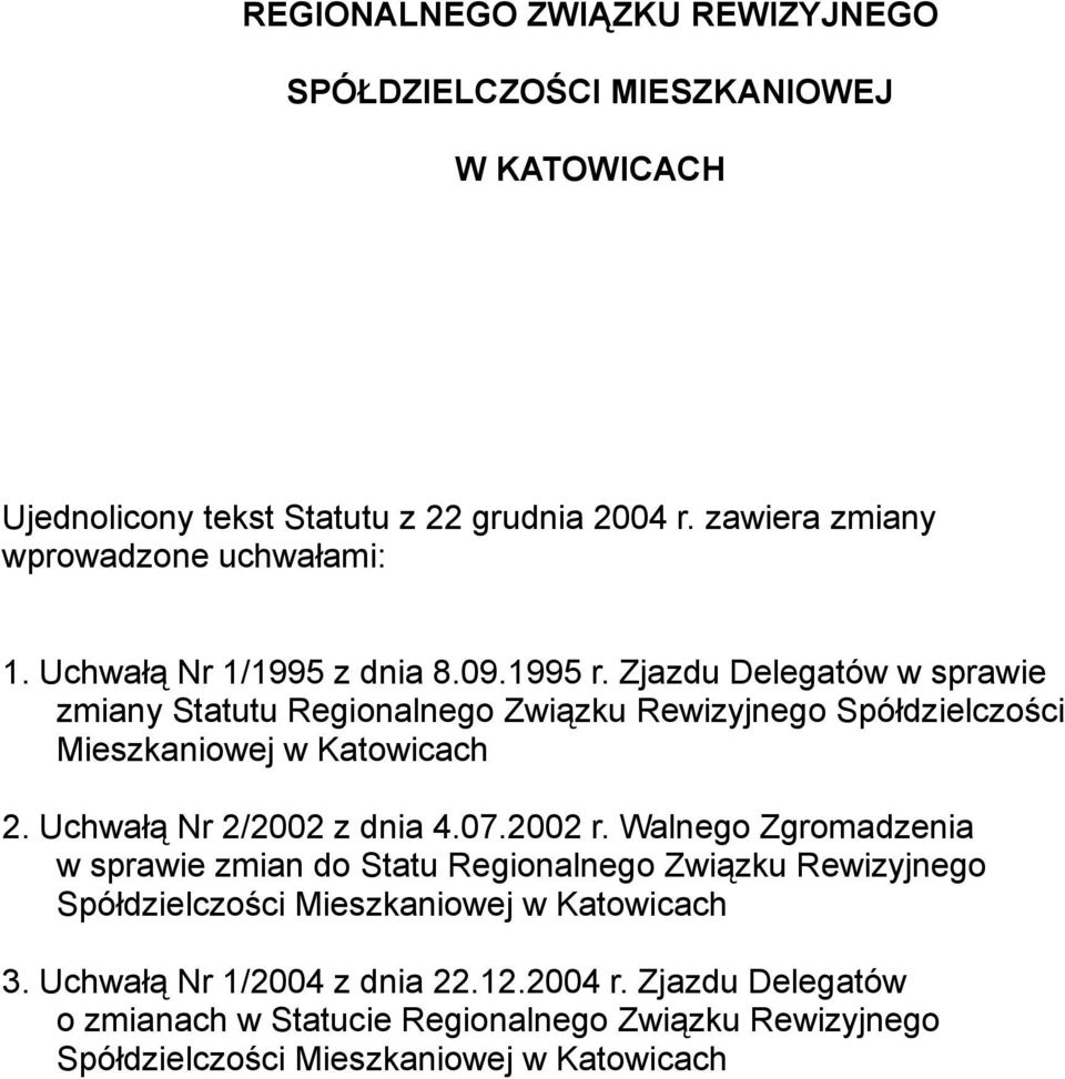 Zjazdu Delegatów w sprawie zmiany Statutu Regionalnego Związku Rewizyjnego Spółdzielczości Mieszkaniowej w Katowicach 2. Uchwałą Nr 2/2002 z dnia 4.07.2002 r.