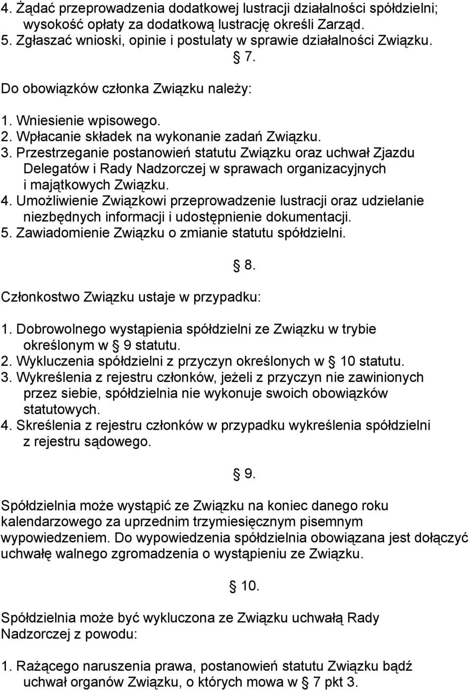 Przestrzeganie postanowień statutu Związku oraz uchwał Zjazdu Delegatów i Rady Nadzorczej w sprawach organizacyjnych i majątkowych Związku. 4.