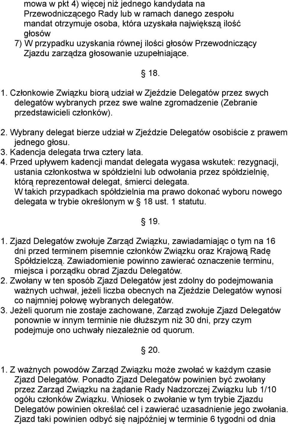 . 1. Członkowie Związku biorą udział w Zjeździe Delegatów przez swych delegatów wybranych przez swe walne zgromadzenie (Zebranie przedstawicieli członków). 2.