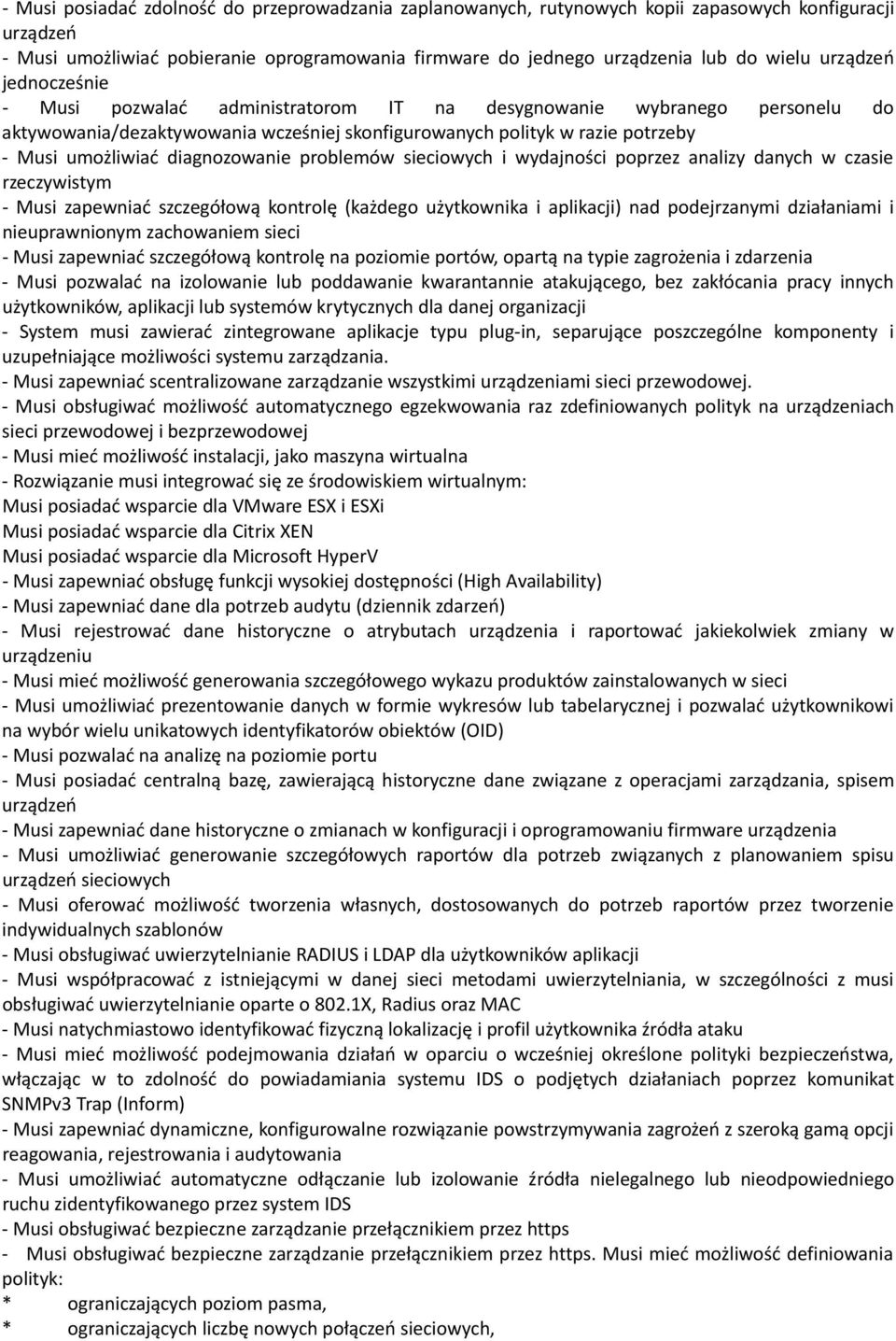 diagnozowanie problemów sieciowych i wydajności poprzez analizy danych w czasie rzeczywistym Musi zapewniać szczegółową kontrolę (każdego użytkownika i aplikacji) nad podejrzanymi działaniami i